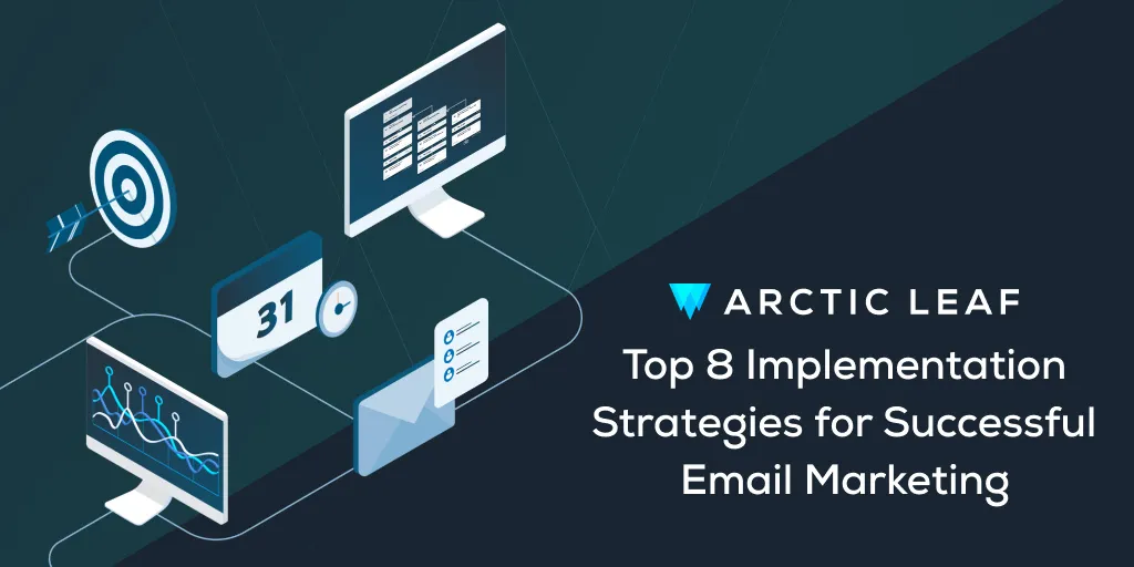 8 Email Marketing Strategies for Success | Arctic Leaf