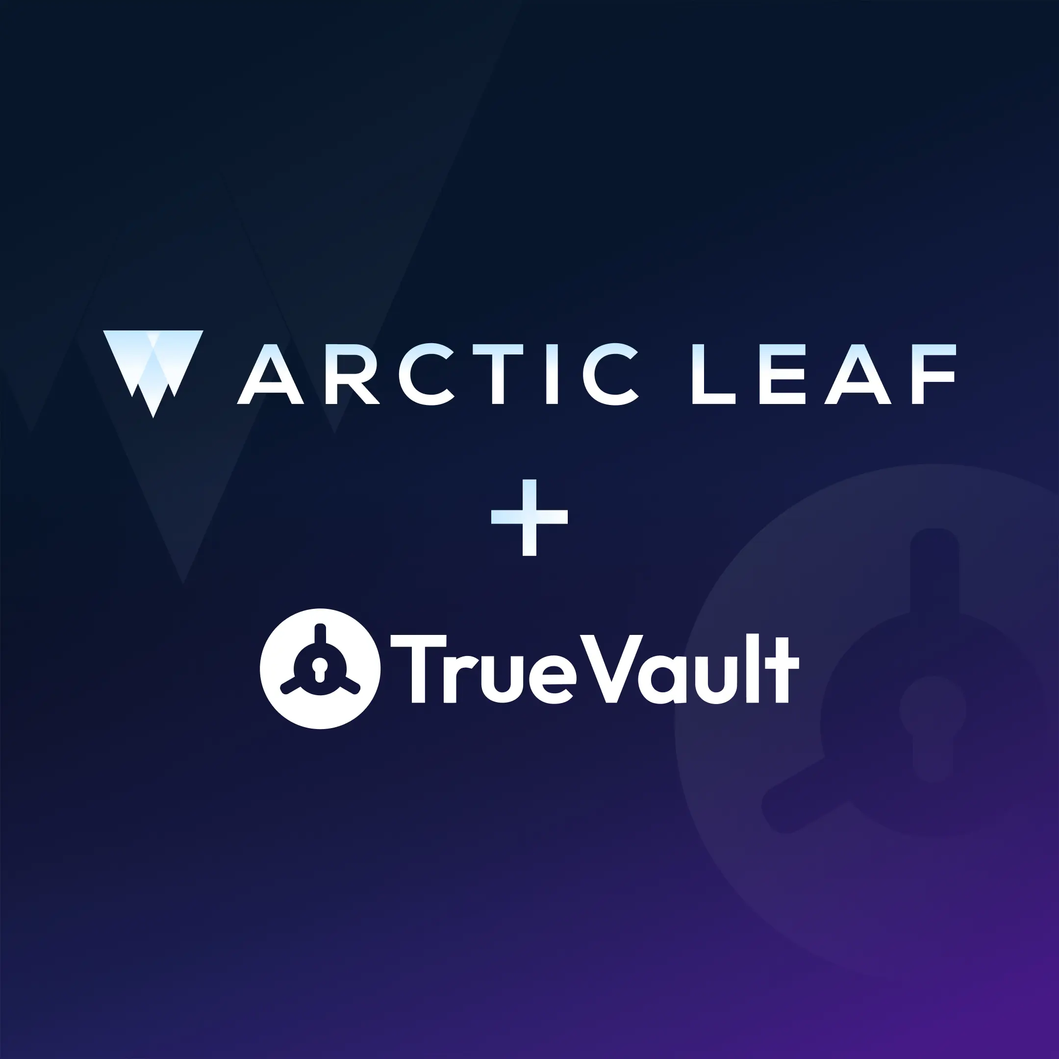 Arctic Leaf and TrueVault logos displayed with a plus sign between them on a dark blue-to-purple gradient background.