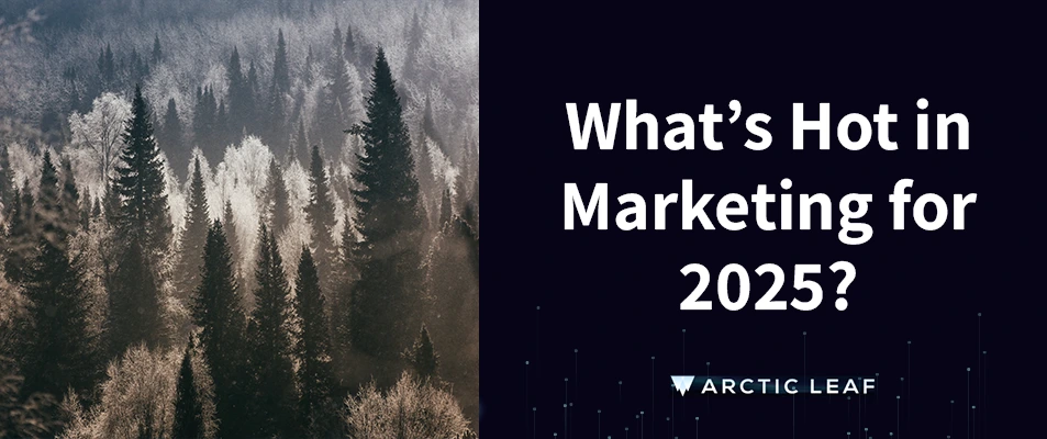 What’s Hot in Marketing for 2025?